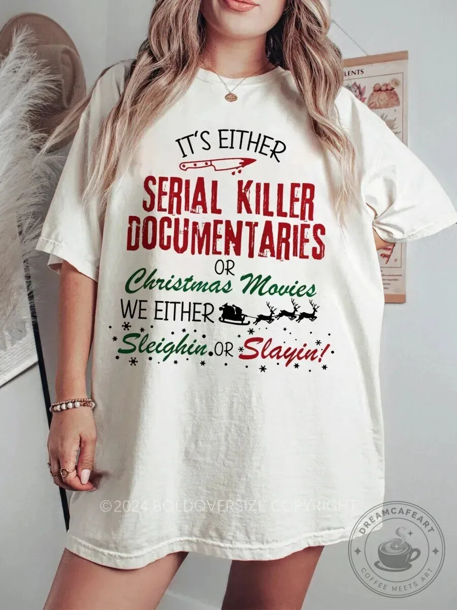 Serial Killer Documentaries Or Christmas Movies Sleighin Or Slayin T-Shirt