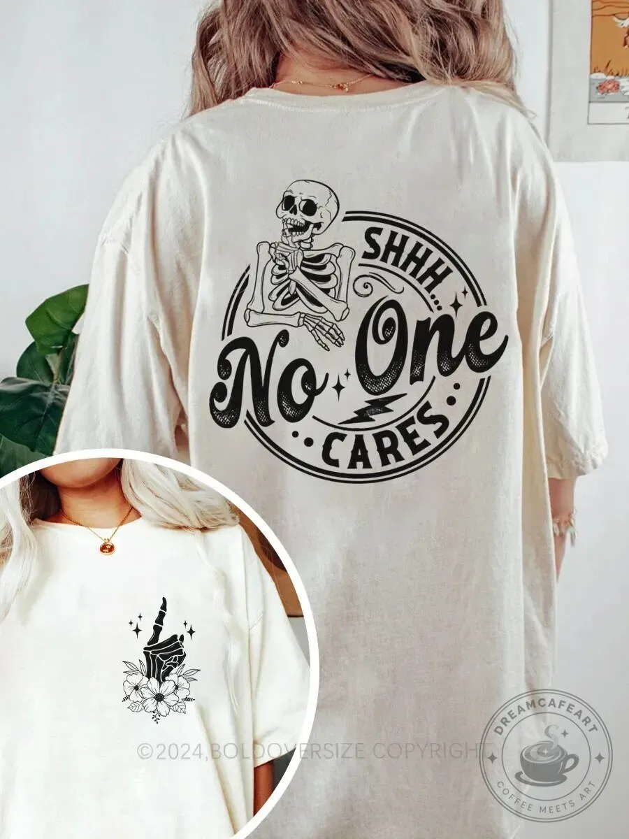 Funny Skeleton Shhh No One Cares Sarcastic Humor T-Shirt